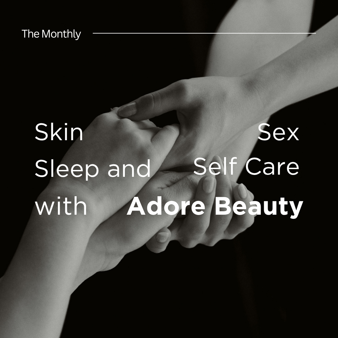 Skin, Sex, Sleep and Self Care - with Adore Beauty